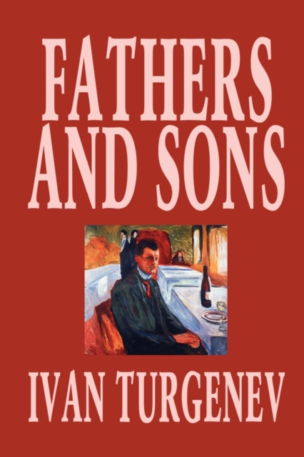 Fathers and Sons by Ivan Turgenev, Fiction, Classics, Literary, Paperback / softback Book