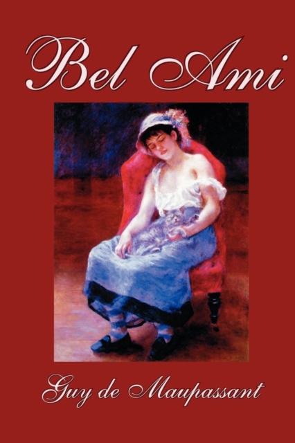 Bel Ami by Guy de Maupassant, Fiction, Classics, Paperback / softback Book