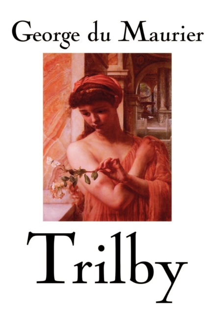Trilby by George Du Maurier, Fiction, Classics, Literary, Paperback / softback Book