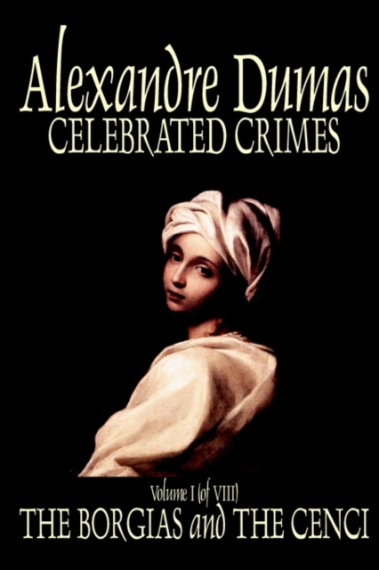 Celebrated Crimes, Vol. I by Alexandre Dumas, Fiction, True Crime, Literary Collections, Paperback / softback Book