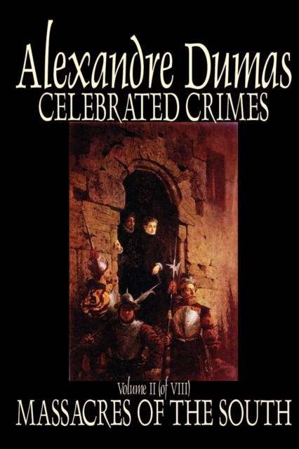 Celebrated Crimes, Vol. II by Alexandre Dumas, Fiction, True Crime, Literary Collections, Paperback / softback Book