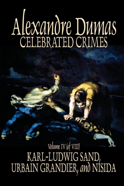 Celebrated Crimes, Vol. IV by Alexandre Dumas, Fiction, True Crime, Literary Collections, Paperback / softback Book