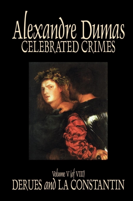 Celebrated Crimes, Vol. V by Alexandre Dumas, Fiction, True Crime, Literary Collections, Paperback / softback Book