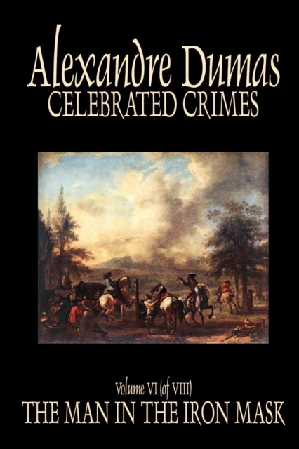 Celebrated Crimes, Vol. VI by Alexandre Dumas, Fiction, True Crime, Literary Collections, Paperback / softback Book