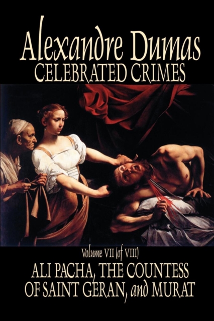 Celebrated Crimes, Vol. VII by Alexandre Dumas, Fiction, True Crime, Literary Collections, Paperback / softback Book