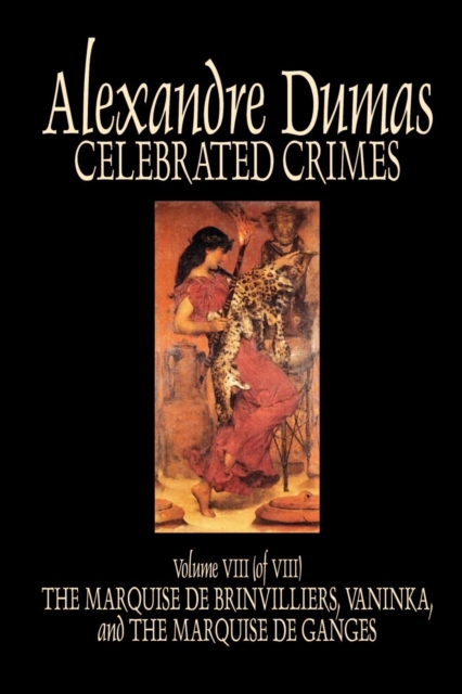 Celebrated Crimes, Vol. VIII by Alexandre Dumas, Fiction, True Crime, Literary Collections, Paperback / softback Book