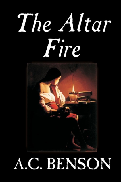 The Altar Fire by A.C. Benson, Fiction, Paperback / softback Book