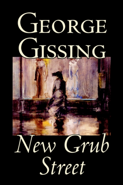 New Grub Street by George Gissing, Fiction, Hardback Book