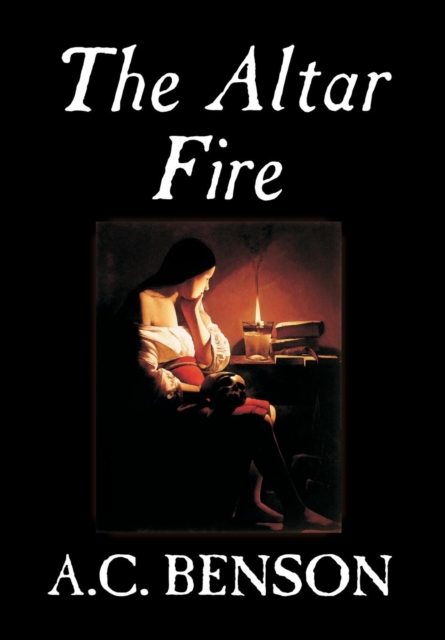 The Altar Fire by A.C. Benson, Fiction, Hardback Book