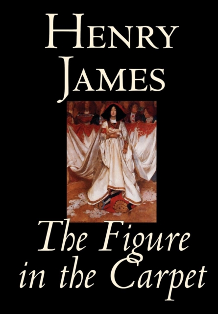 The Figure in the Carpet by Henry James, Fiction, Classics, Literary, Hardback Book