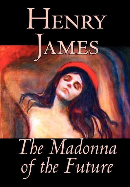 The Madonna of the Future by Henry James, Fiction, Literary, Alternative History, Hardback Book