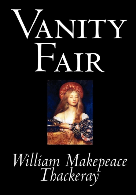 Vanity Fair by William Makepeace Thackeray, Fiction, Classics, Hardback Book