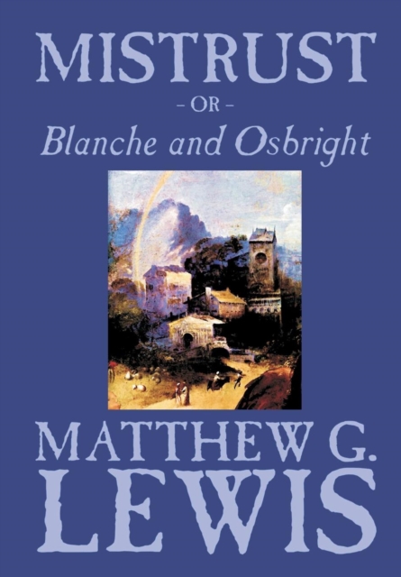 Mistrust, Or, Blanche and Osbright by Matthew G. Lewis, Fiction, Horror, Literary, Hardback Book