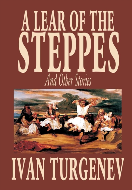 A Lear of the Steppes and Other Stories by Ivan Turgenev, Fiction, Classics, Literary, Short Stories, Hardback Book