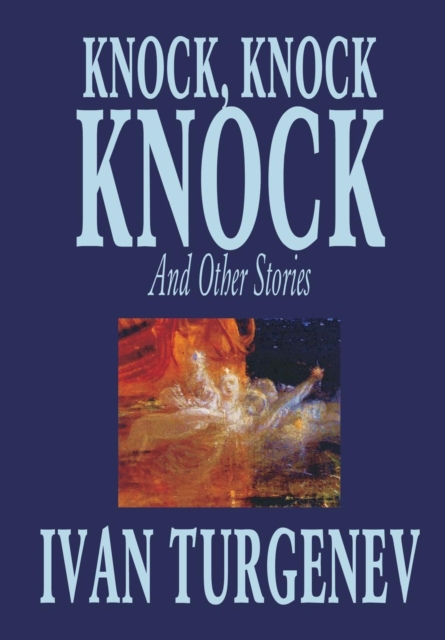 Knock, Knock, Knock and Other Stories by Ivan Turgenev, Fiction, Classics, Literary, Horror, Short Stories, Hardback Book