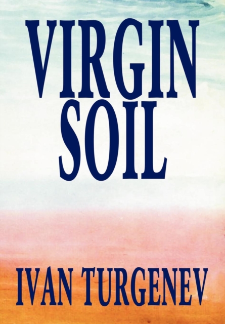 Virgin Soil by Ivan Turgenev, Fiction, Classics, Literary, Hardback Book