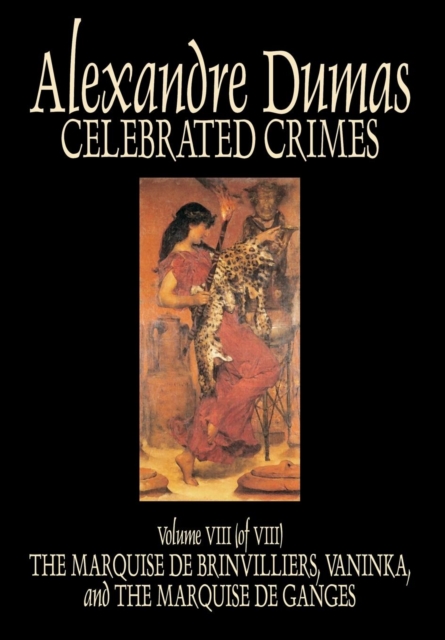 Celebrated Crimes, Vol. VIII by Alexandre Dumas, Fiction, True Crime, Literary Collections, Hardback Book