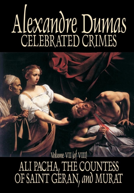 Celebrated Crimes, Vol. VII by Alexandre Dumas, Fiction, True Crime, Literary Collections, Hardback Book
