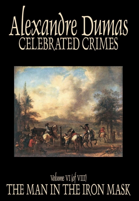Celebrated Crimes, Vol. VI by Alexandre Dumas, Fiction, True Crime, Literary Collections, Hardback Book