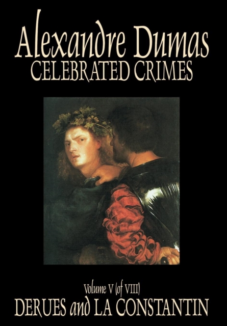 Celebrated Crimes, Vol. V by Alexandre Dumas, Fiction, Short Stories, Literary Collections, Hardback Book
