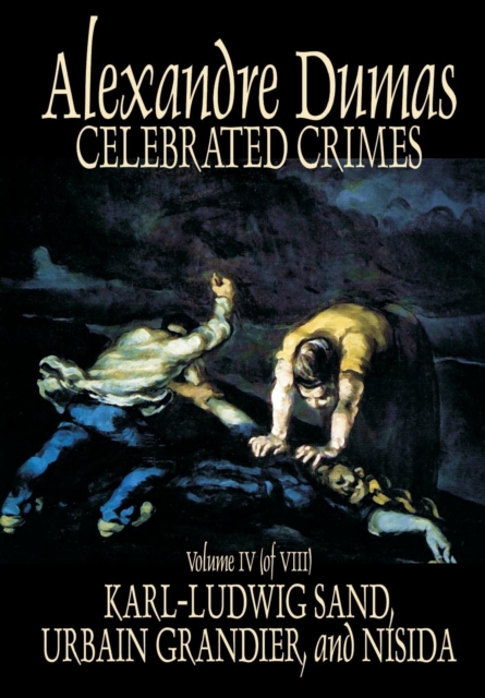 Celebrated Crimes, Vol. IV by Alexandre Dumas, Fiction, Short Stories, Literary Collections, Hardback Book