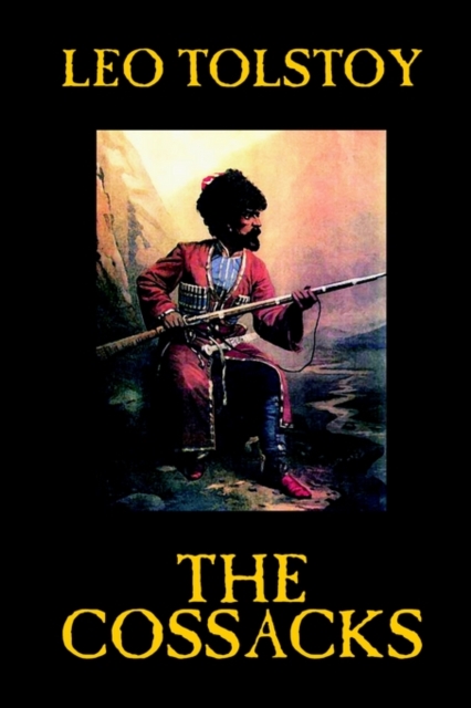The Cossacks by Leo Tolstoy, Fiction, Classics, Literary, Hardback Book