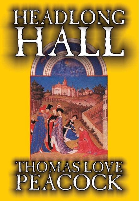 Headlong Hall by Thomas Love Peacock, Fiction, Literary, Hardback Book