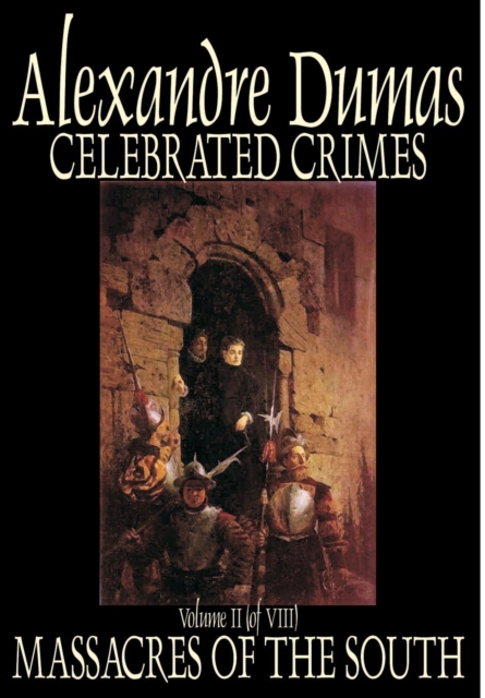 Celebrated Crimes, Vol. II by Alexandre Dumas, Fiction, True Crime, Literary Collections, Hardback Book