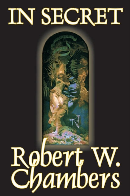 In Secret by Robert W. Chambers, Fiction, Espionage, Paperback / softback Book