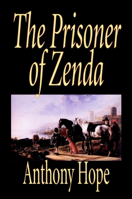 The Prisoner of Zenda by Anthony Hope, Fiction, Classics, Action & Adventure, Paperback / softback Book