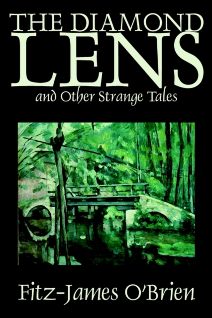 The Diamond Lens and Other Strange Tales by Fitz James O'Brien, Fiction, Fantasy, Short Stories, Hardback Book