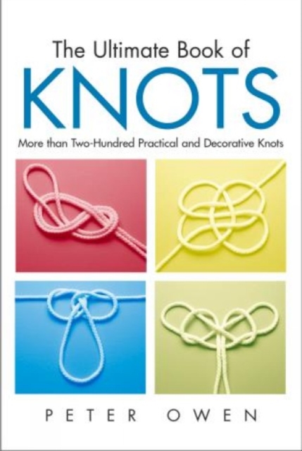 Ultimate Book of Knots : More Than Two-Hundred Practical And Decorative Knots, Paperback / softback Book