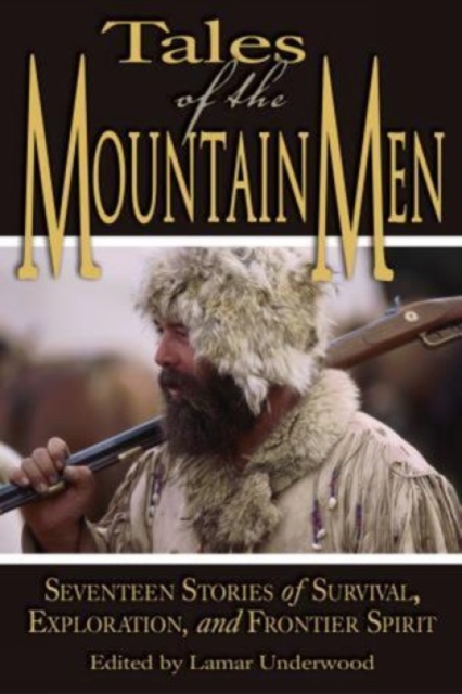 Tales of the Mountain Men : Seventeen Stories Of Survival, Exploration, And Outdoor Craft, Paperback / softback Book