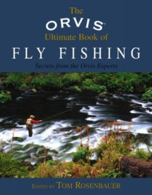 Orvis Ultimate Book of Fly Fishing : Secrets From The Orvis Experts, Hardback Book