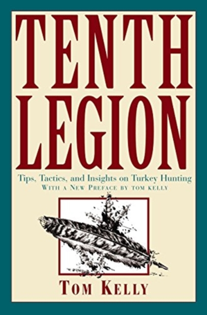 Tenth Legion : Tips, Tactics, and Insights on Turkey Hunting, Undefined Book