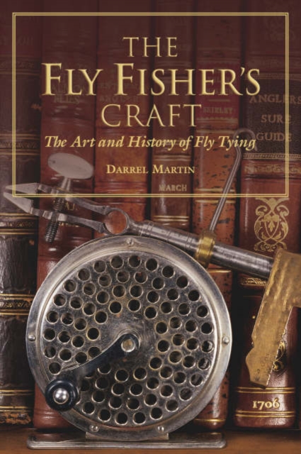 The Fly Fisher's Craft : The Art and History of Fly Tying, Hardback Book