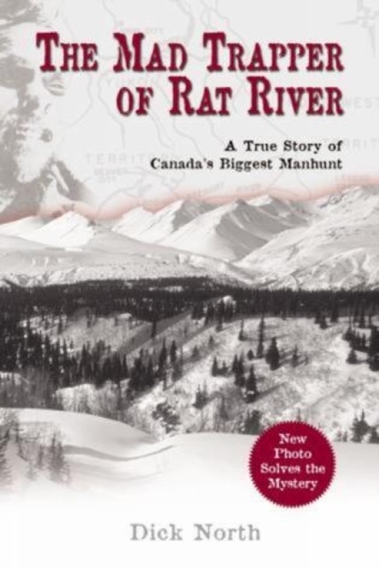 Mad Trapper of Rat River : A True Story Of Canada's Biggest Manhunt, Paperback / softback Book