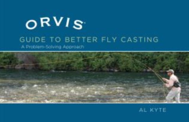 Orvis Guide to Better Fly Casting : A Problem-Solving Approach, Hardback Book