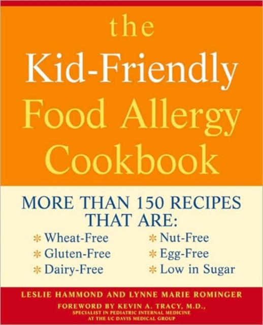 The Kid-Friendly Food Allergy Cookbook : More Than 150 Wheat-Free, Gluten-Free, Dairy-Free, Nut-Free and Egg-Free Recipes That are Also Low in Sugar, Paperback / softback Book