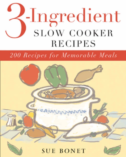 3-Ingredient Slow Cooker Recipes : 200 Recipes for Memorable Meals, Paperback Book
