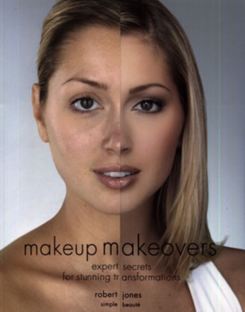 Makeup Makeovers : Expert Secrets for Stunning Transformations, Paperback / softback Book