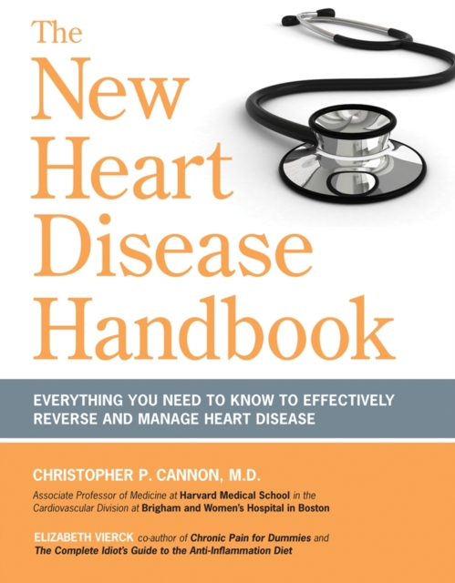 The New Heart Disease Handbook : Everything You Need to Know to Effectively Reverse and Manage Heart Disease, Paperback / softback Book