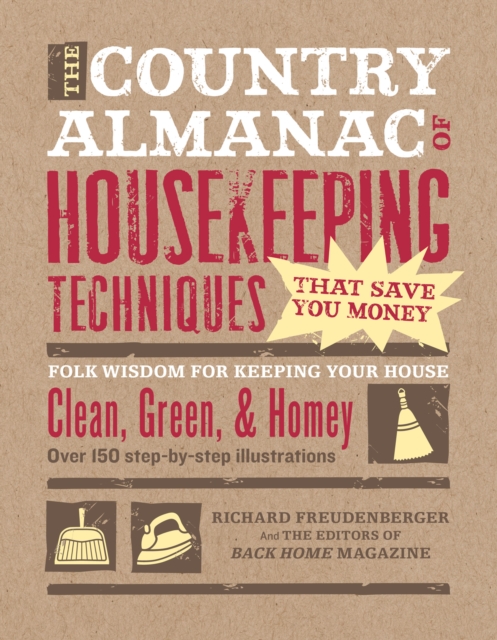 The Country Almanac of Housekeeping Techniques That Save You Money : Folk Wisdom for Keeping Your House Clean, Green, and Homey, Paperback / softback Book