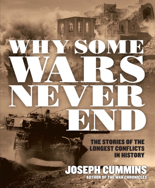 Why Some Wars Never End : The Stories of the Longest Conflicts in History, Paperback / softback Book