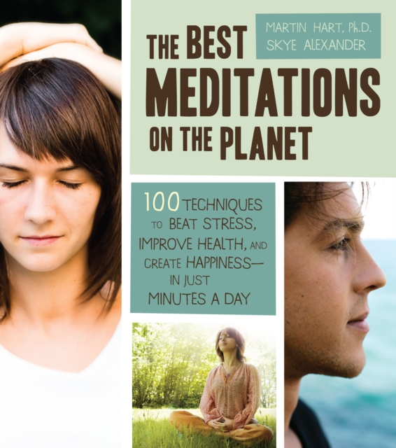 The Best Meditations on the Planet : 100 Techniques to Beat Stress, Improve Health, and Create Happiness-in Just Minutes a Day, Paperback / softback Book