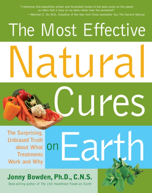 The Most Effective Natural Cures on Earth : The Surprising, Unbiased Truth About What Treatments Work and Why, Paperback / softback Book