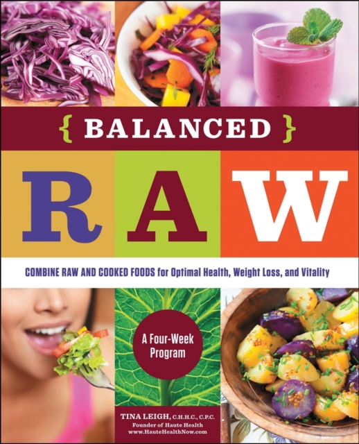 Balanced Raw : Combine Raw and Cooked Foods for Optimal Health, Weight Loss, and Vitality Burst: a Four-Week Program, Paperback / softback Book