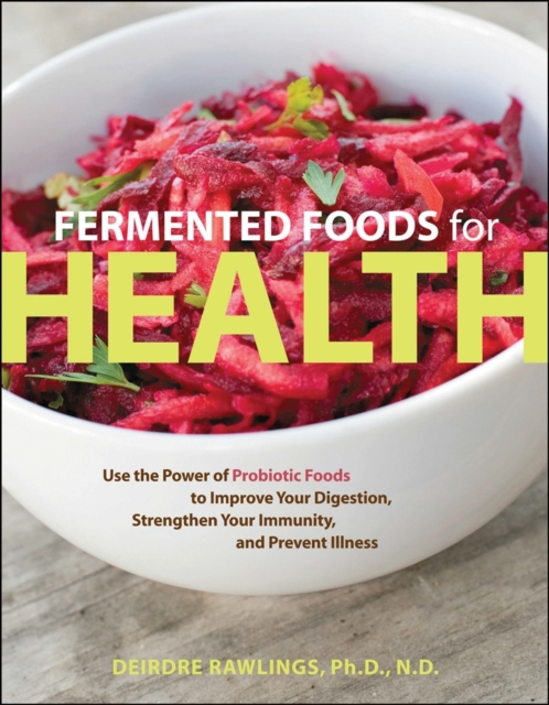 Fermented Foods for Health : Use the Power of Probiotic Foods, Paperback / softback Book