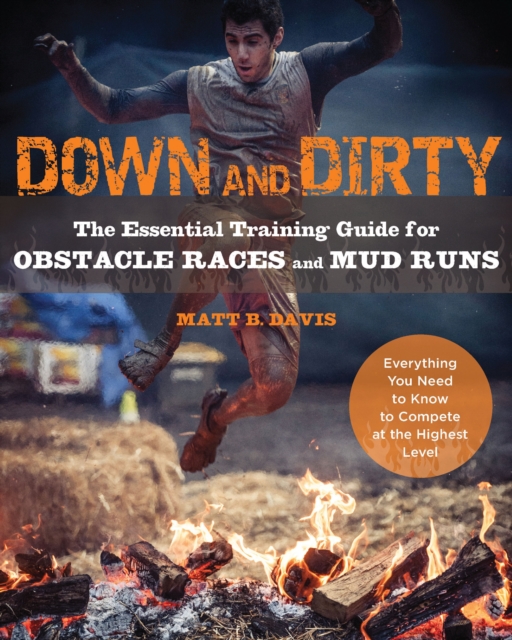 Down and Dirty : The Essential Training Guide for Obstacle Races and Mud Runs, Paperback / softback Book