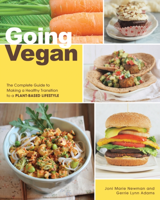 Going Vegan : The Complete Guide to Making a Healthy Transition to a Plant-Based Lifestyle, Paperback / softback Book